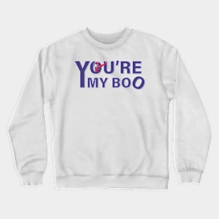 You are my boo Crewneck Sweatshirt